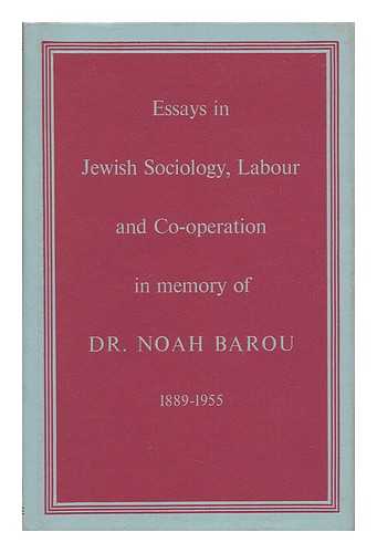 INFIELD, HENRIK F. (ED. ) - Essays in Jewish Sociology, Labour and Co-Operation : in Memory of Dr. Noah Barou, 1889-1955 / Edited by Henrik F. Infield