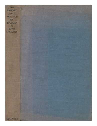 STRACHEY, JOHN (1901-1963) - The Theory and Practice of Socialism, by John Strachey