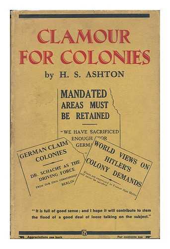 ASHTON, H. S. ( PSEUD. ) - Clamour for Colonies