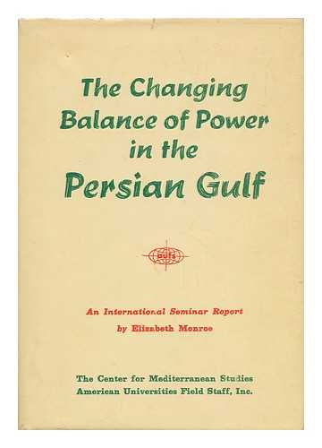 MONROE, ELIZABETH - The Changing Balance of Power in the Persian Gulf; the Report of an International Seminar At the Center for Mediterranean Studies, Rome, June 26th to July 1st, 1972. Elizabeth Monroe, Rapporteuse