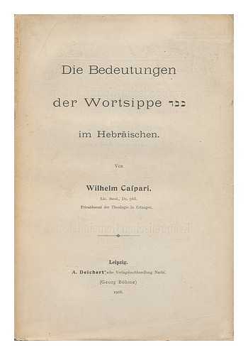 CASPARI, WILHELM - Die Bedeutungen Der Wortsippe Kbd Im Hebraischen