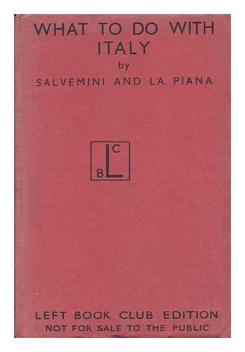 SALVEMINI, GAETANO (1873-1957). LA PIANA, GEORGE (1879-1971) - What to Do with Italy