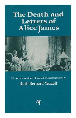 JAMES, ALICE (1848-1892) - The Death and Letters of Alice James : Selected Correspondence / Edited, with a Biographical Essay