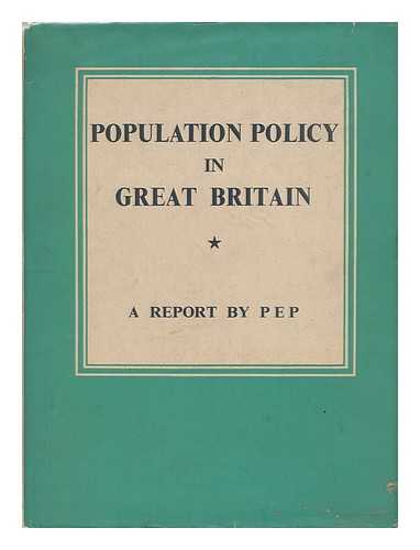 POLITICAL AND ECONOMIC PLANNING - Population Policy in Great Britain / a Report by P. E. P.