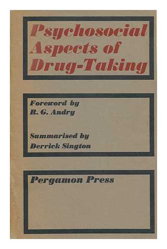 SINGTON, DERRICK. ANDRY R. G. - Psychological Aspects of Drug-Taking : Proceedings of a One-Day Conference Held At University College, London 25 September 1964 / Foreword by R. G. Andry ; Summarized by Derick Sington