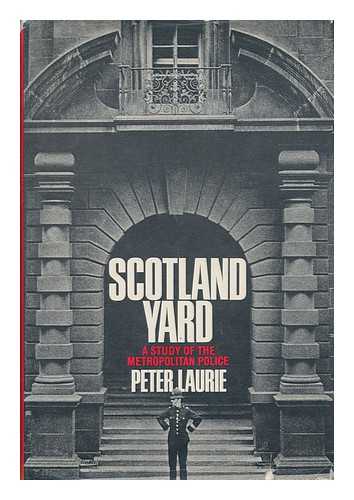 LAURIE, PETER (1937-) - Scotland Yard : a Personal Inquiry