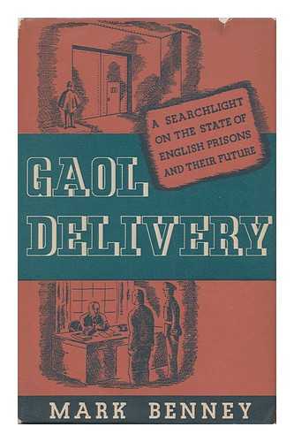 BENNEY, MARK, PSEUD. I. E. HENRY ERNEST DEGRAS - Gaol Delivery : an Account of English Prisons During the War Based on the Replies Made by Ex-Prisoners to a Questionnaire by the Howard League for Penal Reform / Mark Benney