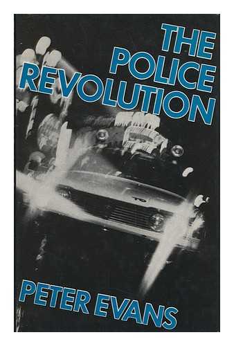 EVANS, PETER (1932-) - The Police Revolution / Peter Evans
