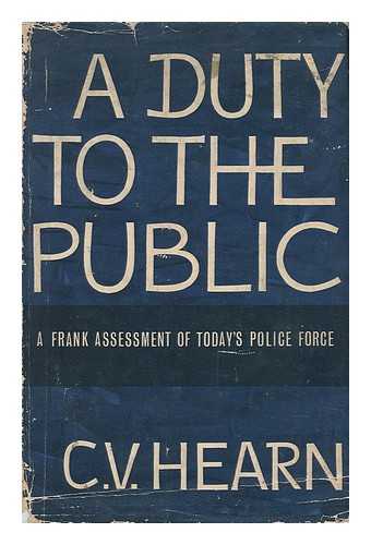 HEARN, C. V. - A Duty to the Public; a Frank Assessment of Today's Police Force