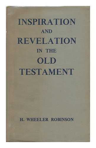 ROBINSON, HENRY WHEELER (1872-1945) - Inspiration and Revelation in the Old Testament