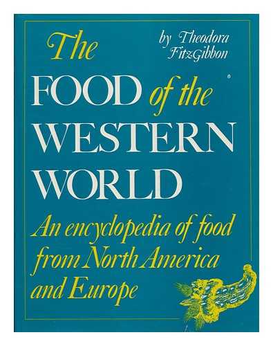 FITZGIBBON, THEODORA - The Food of the Western World : an Encyclopedia of Food from North America and Europe / Theodora Fitzgibbon ; Illustrations Prepared by George Morrison