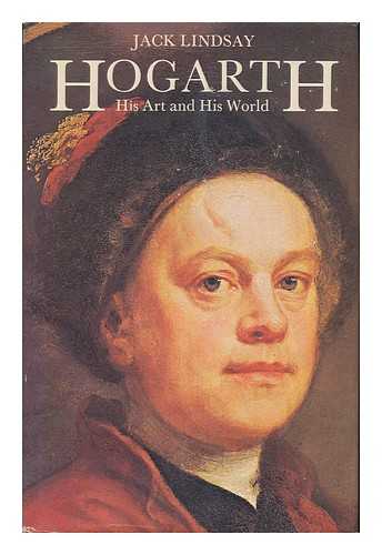 LINDSAY, JACK (1900-1990) - Hogarth : His Art and His World / Jack Lindsay