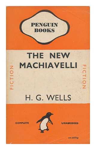 WELLS, HERBERT GEORGE (1866-1946) - The New MacHiavelli