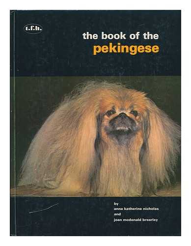NICHOLAS, ANNA KATHERINE. BREARLEY, JOAN MCDONALD. - The Book of the Pekingese : from Palace Dog to the Present Day
