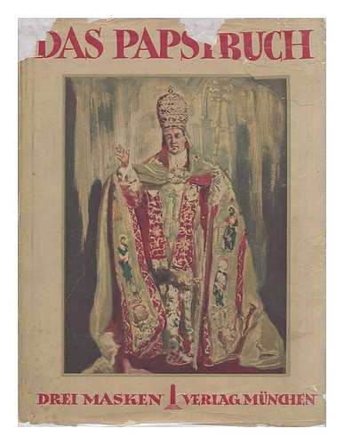 BAYER, FRANZ JOSEPH (1885-) - Das Papstbuch / Hrsg. Und Eingeleitet Von Dr. F. J. Bayer [Mit] 682 Abbildungen Und Vier Tafelbeigaben in Kupfertiefdruck