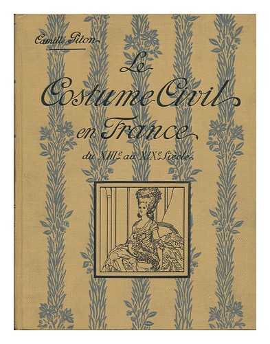 PITON, CAMILLE (1842-1917) - Le Costume Civil En France Du Xiiie Au Xixe Siecle