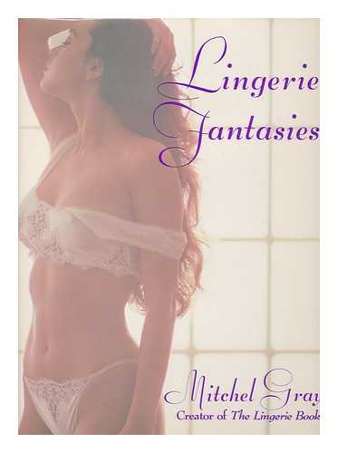 GRAY, MITCHEL - Lingerie Fantasies / Mitchel Gray