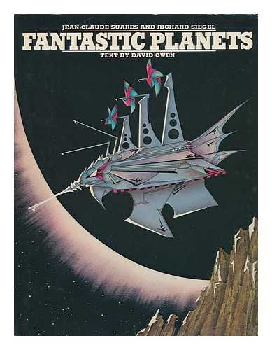 SUARES, JEAN-CLAUDE. SIEGEL, RICHARD. OWEN, DAVID (1939-) - Fantastic Planets / [Compiled] by Jean-Claude Suares and Richard Siegel ; Text by David Owen