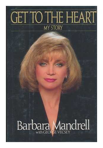 MANDRELL, BARBARA. VECSEY, GEORGE - Get to the Heart : My Story / Barbara Mandrell with George Vecsey