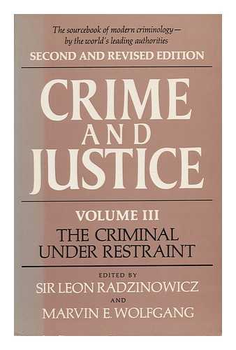 RADZINOWICZ, LEON. WOLFGANG, MARVIN E. (1924-) - The Criminal under Restraint / Edited by Sir Leon Radzinowicz and Marvin E. Wolfgang