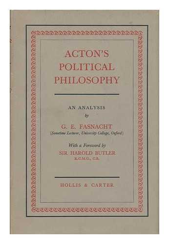 FASNACHT, G. E. (GEORGE EUGENE) - Acton's Political Philosophy : an Analysis