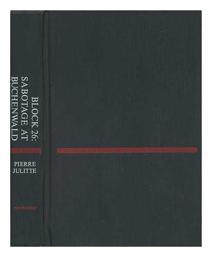 JULITTE, PIERRE - Block 26: Sabotage At Buchenwald. Translated from the French by Francis Price. Pref. by Joseph Kessel