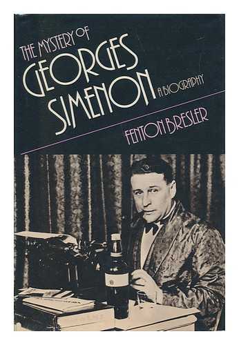 BRESLER, FENTON S. - The Mystery of Georges Simenon : a Biography / Fenton Bresler