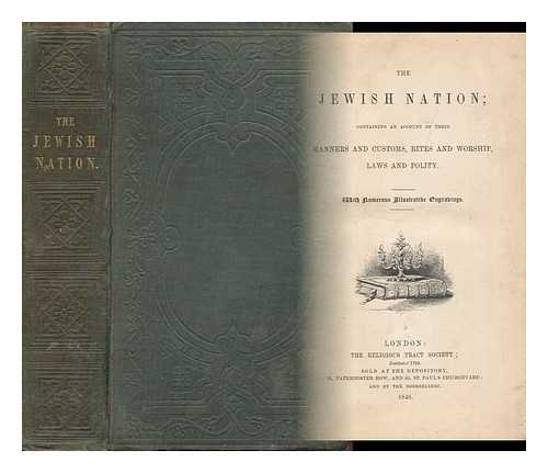 JEWISH NATION - The Jewish Nation; Containing an Account of Their Manners and Customs, Rites and Worship, Laws and Polity