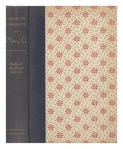 ALDRICH, RICHARD STODDARD - Gertrude Lawrence As Mrs. A; an Intimate Biography of the Great Star