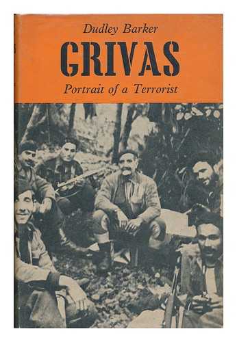 BARKER, DUDLEY - Grivas; Portrait of a Terrorist