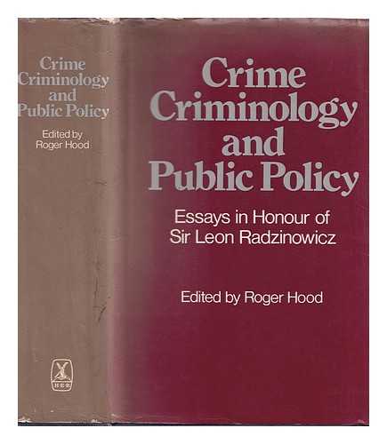 HOOD, ROGER G. (ED. ) - Crime, Criminology and Public Policy : Essays in Honour of Sir Leon Radzinowicz / Edited by Roger Hood