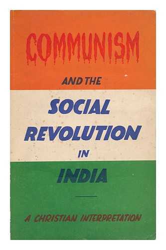 DEVANANDAN, PAUL DAVID. THOMAS, M. M. (EDS. ) - Communism and the Social Revolution in India / a Christian Interpretation ; Edited by P. D. Devanandan & M. M. Thomas