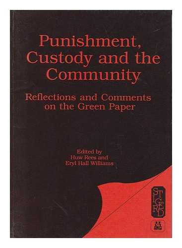 INTERNATIONAL CRIMINAL JUSTICE SEMINAR (2ND : 1989 : LONDON SCHOOL OF ECONOMICS AND POLITICAL SCIENCE). HUW REES (ED. ). ERYL HALL WILLIAM (ED. )S - Punishment, Custody and the Community : Reflections and Comments on the Green Paper / Papers Presented At the Second International Criminal Justice Seminar April 1989 At the London School of Economics ; [Edited by Huw Rees and Eryl Hall Williams]