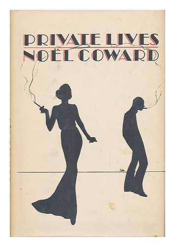 COWARD, NOEL (1899-1973) - Private Lives; an Intimate Comedy in Three Acts, by Noel Coward