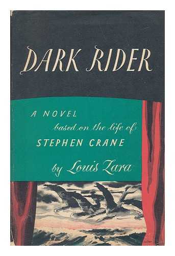 ZARA, LOUIS - Dark Rider, a Novel Based on the Life of Stephen Crane