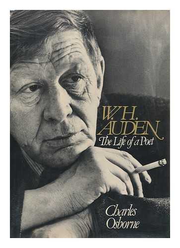 OSBORNE, CHARLES (1927-) - W. H. Auden : the Life of a Poet / Charles Osborne