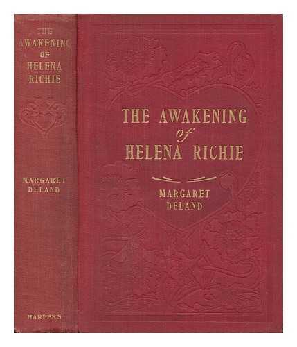 DELAND, MARGARET WADE CAMPBELL (1857-1945) - The Awakening of Helena Richie, by Margaret Deland ... Illustrated by Walter Appleton Clark