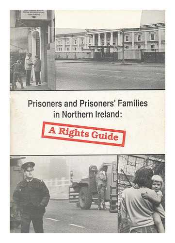 NORTHERN IRELAND ASSOCIATION FOR THE CARE AND RESETTLEMENT OF OFFENDERS [NIACRO] - Prisoners and Prisoners' Families in Northern Ireland: a Rights Guide