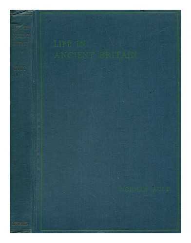AULT, NORMAN (1880-1950) - Life in Ancient Britain; a Survey of the Social and Economic Development of the People of England from Earliest Times to the Roman Conquest