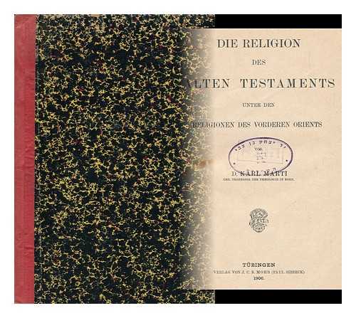 MARTI, KARL (1855-1925) - Die Religion Des Alten Testaments Unter Den Religionen Des Vorderen Orients