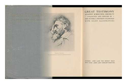 COLERIDGE, STEPHEN (1854-1936) COMP. - Great Testimony Against Scientific Cruelty / Collected and Educed by the Honble. Stephen Coleridge ; with Eight Illustrations