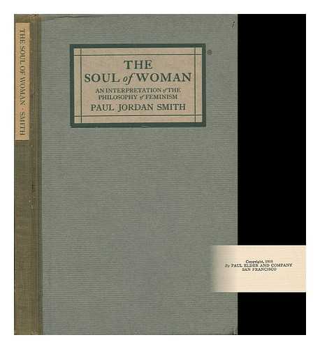 JORDAN-SMITH, PAUL (1885-1971) - The Soul of Woman; an Interpretation of the Philosophy of Feminism, by Paul Jordan Smith