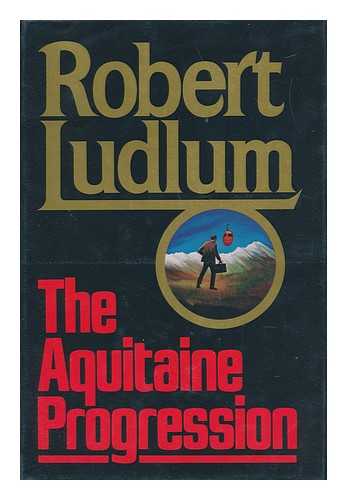 LUDLUM, ROBERT (1927-2001) - The Aquitaine Progression / Robert Ludlum