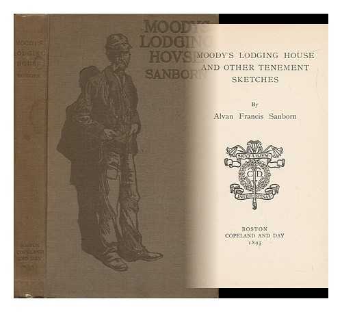 SANBORN, ALVAN F. (ALVAN FRANCIS) - Moody's Lodging House, and Other Tenement Sketches; by Alvan Francis Sanborn