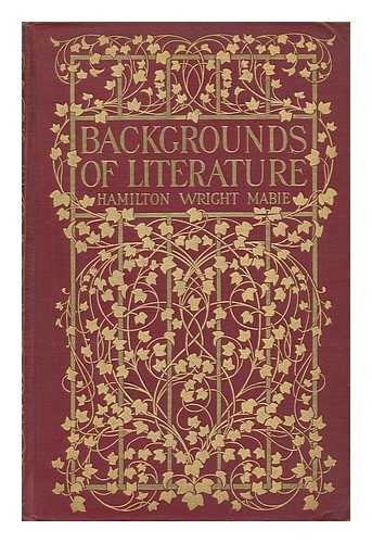 MABIE, HAMILTON WRIGHT (1846-1916) - Backgrounds of Literature - Illustrated