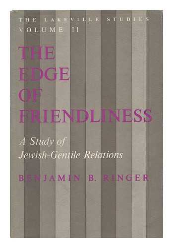 RINGER, BENJAMIN BERNARD (1920-) - The Edge of Friendliness : a Study of Jewish-Gentile Relations