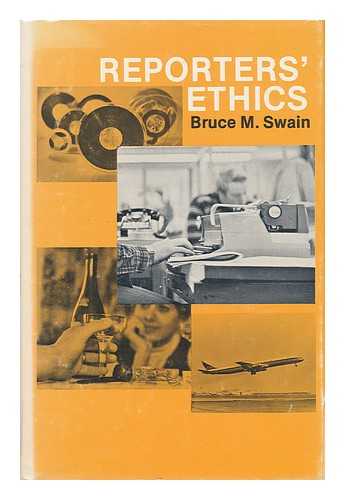 SWAIN, BRUCE MCARTHUR (1943-) - Reporters' Ethics / Bruce M. Swain