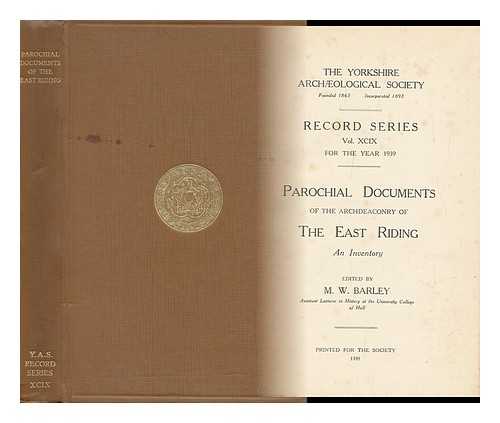 BARLEY, MAURICE WILLMORE (1909-) - Parochial Documents of the Archdeaconry of the East Riding : an Inventory / Edited by M. W. Barley