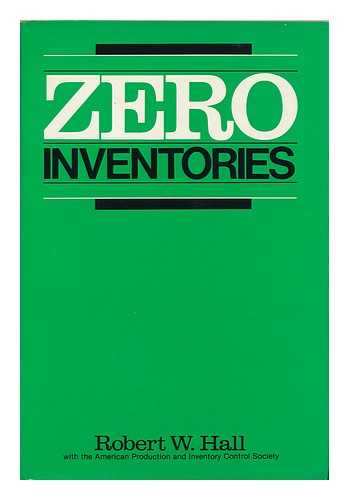 HALL, ROBERT W. (1937-) - Zero Inventories / Robert W. Hall with American Production & Inventory Control Society