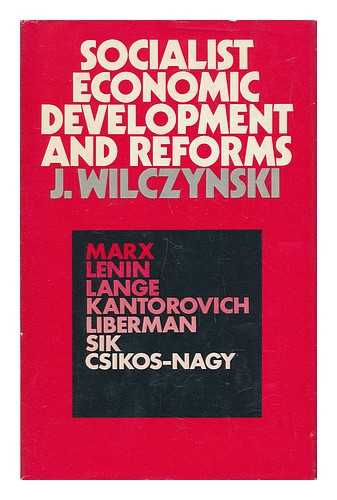 WILCZYNSKI, JOZEF (1922-) - Socialist Economic Development and Reforms : from Extensive to Intensive Growth under Central Planning in the USSR, Eastern Europe and Yugoslavia